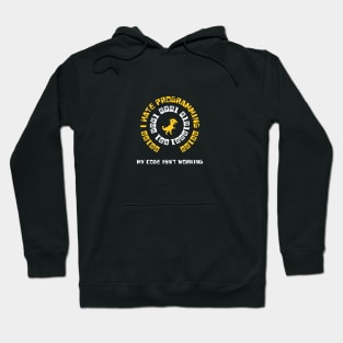 I hate programming - my code isn't working - coding Hoodie